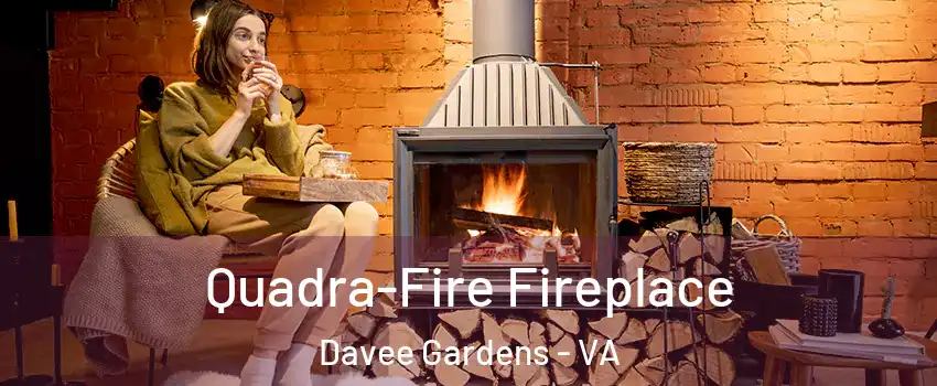 Quadra-Fire Fireplace Davee Gardens - VA
