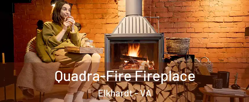 Quadra-Fire Fireplace Elkhardt - VA