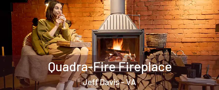 Quadra-Fire Fireplace Jeff Davis - VA