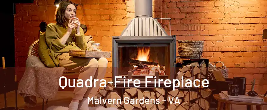 Quadra-Fire Fireplace Malvern Gardens - VA