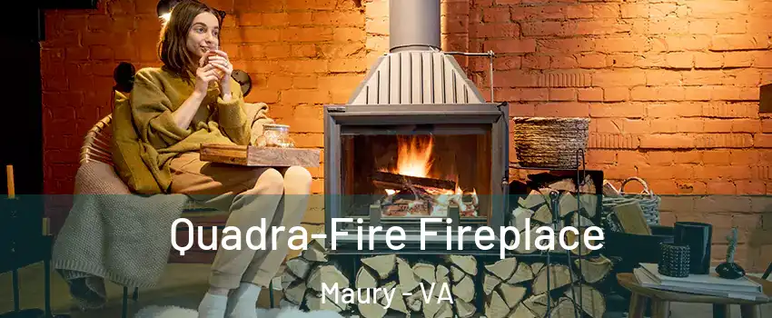 Quadra-Fire Fireplace Maury - VA