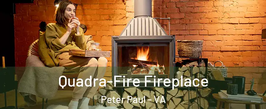 Quadra-Fire Fireplace Peter Paul - VA