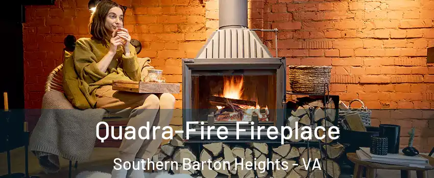 Quadra-Fire Fireplace Southern Barton Heights - VA