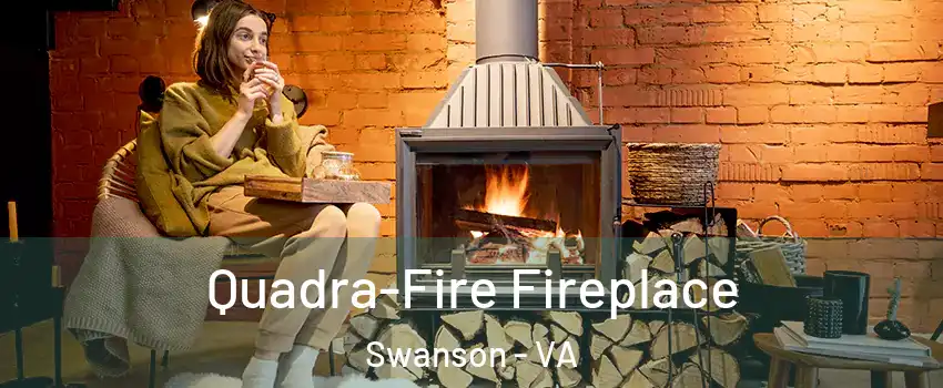 Quadra-Fire Fireplace Swanson - VA