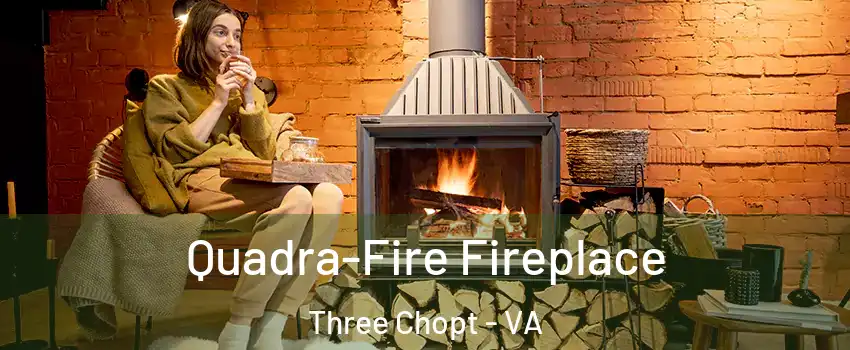 Quadra-Fire Fireplace Three Chopt - VA
