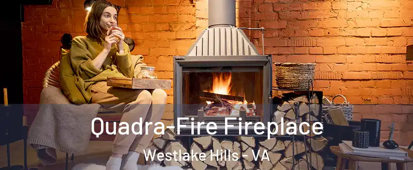 Quadra-Fire Fireplace Westlake Hills - VA