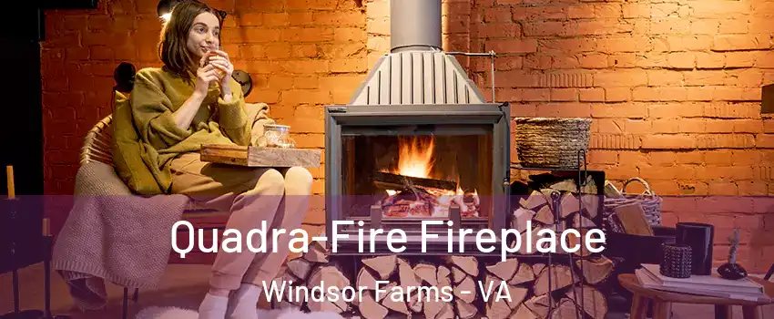 Quadra-Fire Fireplace Windsor Farms - VA