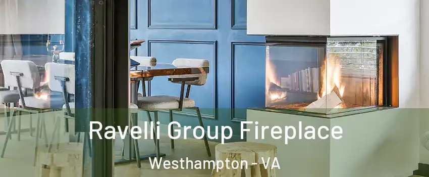 Ravelli Group Fireplace Westhampton - VA