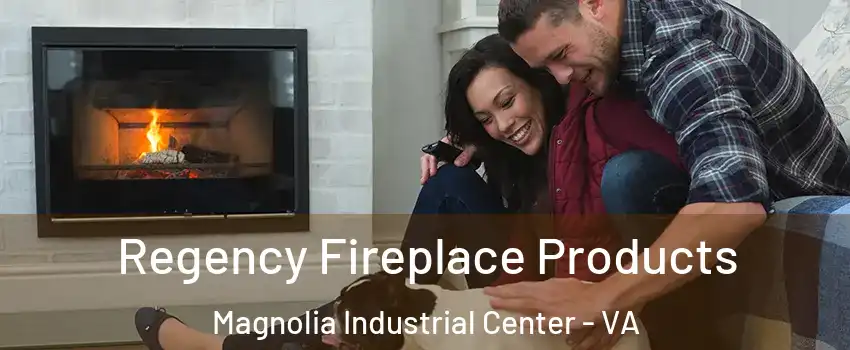 Regency Fireplace Products Magnolia Industrial Center - VA