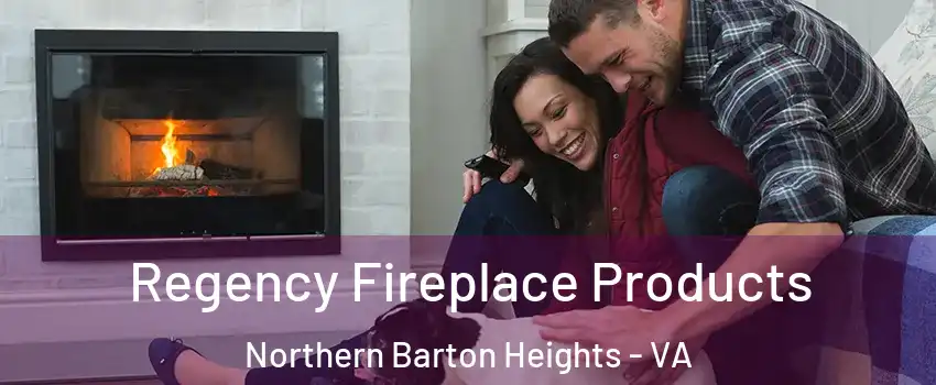 Regency Fireplace Products Northern Barton Heights - VA
