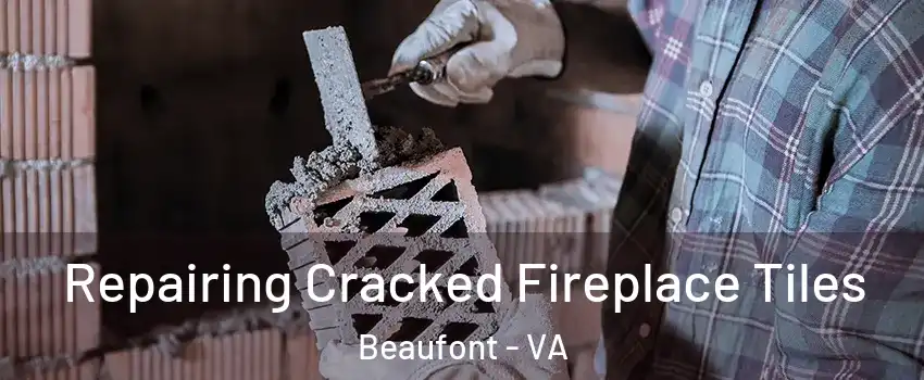 Repairing Cracked Fireplace Tiles Beaufont - VA