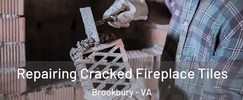 Repairing Cracked Fireplace Tiles Brookbury - VA