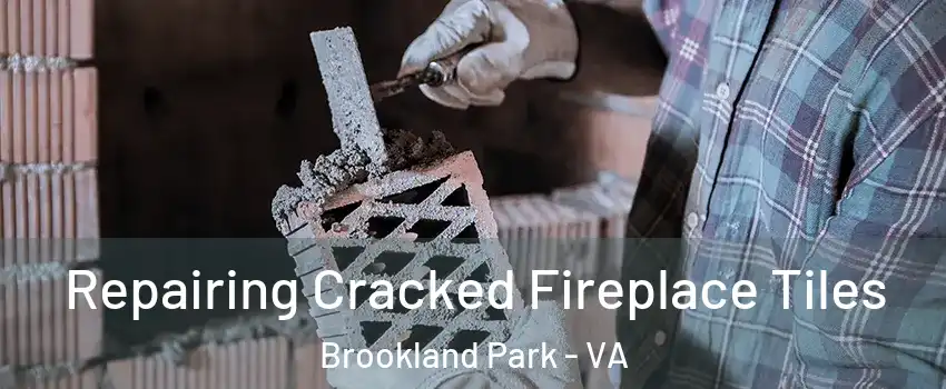 Repairing Cracked Fireplace Tiles Brookland Park - VA