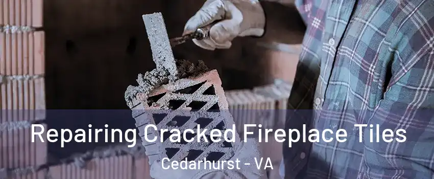 Repairing Cracked Fireplace Tiles Cedarhurst - VA