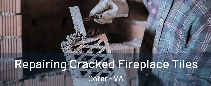 Repairing Cracked Fireplace Tiles Cofer - VA