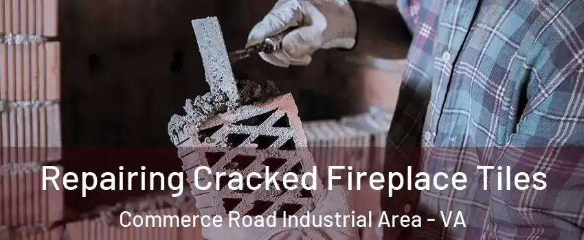 Repairing Cracked Fireplace Tiles Commerce Road Industrial Area - VA