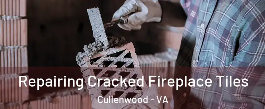 Repairing Cracked Fireplace Tiles Cullenwood - VA