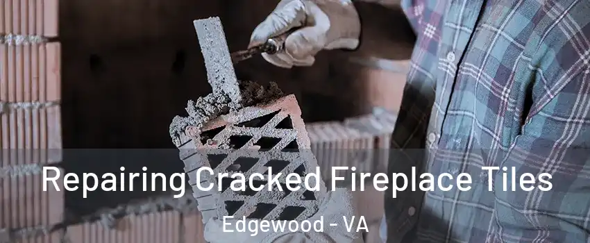 Repairing Cracked Fireplace Tiles Edgewood - VA