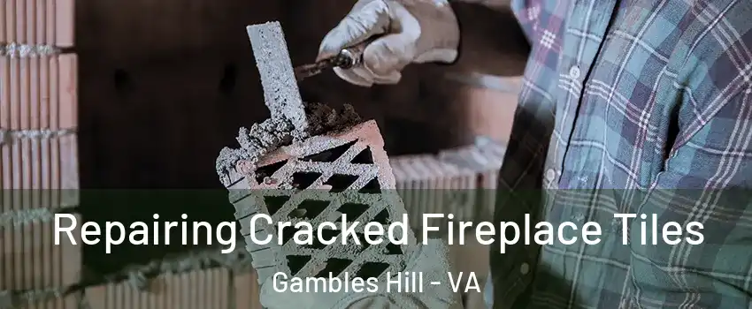 Repairing Cracked Fireplace Tiles Gambles Hill - VA