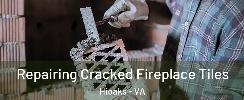 Repairing Cracked Fireplace Tiles Hioaks - VA