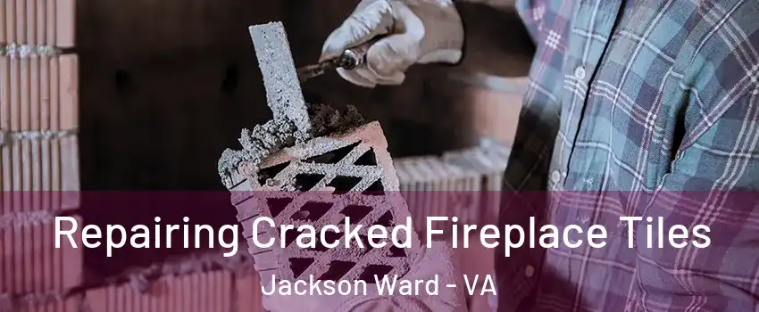 Repairing Cracked Fireplace Tiles Jackson Ward - VA