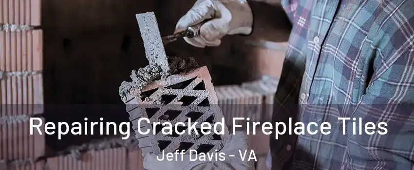 Repairing Cracked Fireplace Tiles Jeff Davis - VA