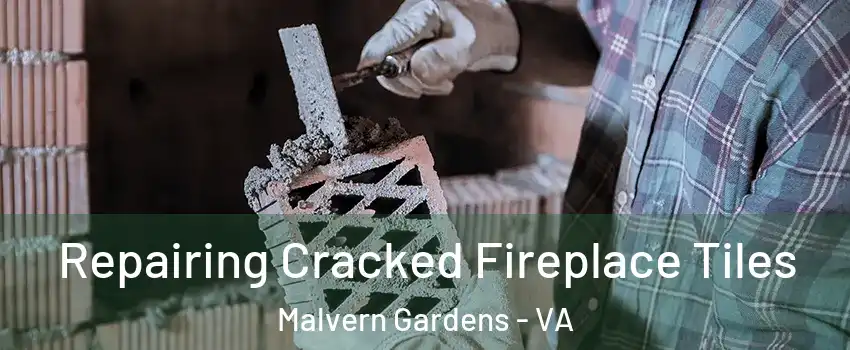 Repairing Cracked Fireplace Tiles Malvern Gardens - VA