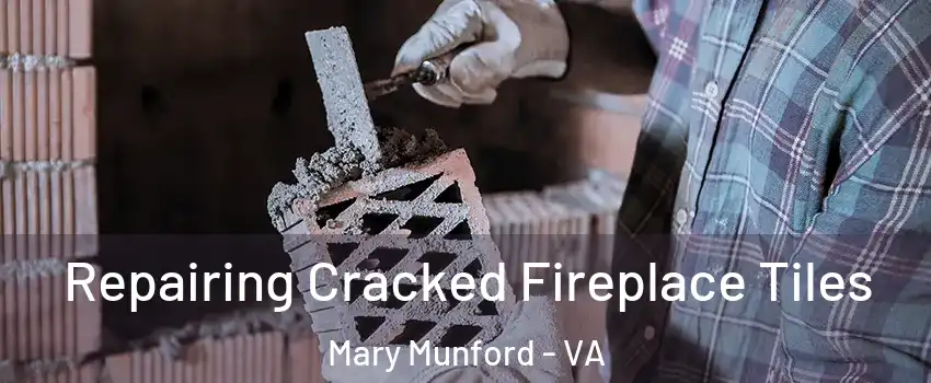 Repairing Cracked Fireplace Tiles Mary Munford - VA