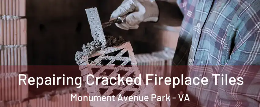 Repairing Cracked Fireplace Tiles Monument Avenue Park - VA