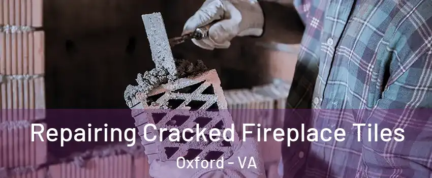 Repairing Cracked Fireplace Tiles Oxford - VA