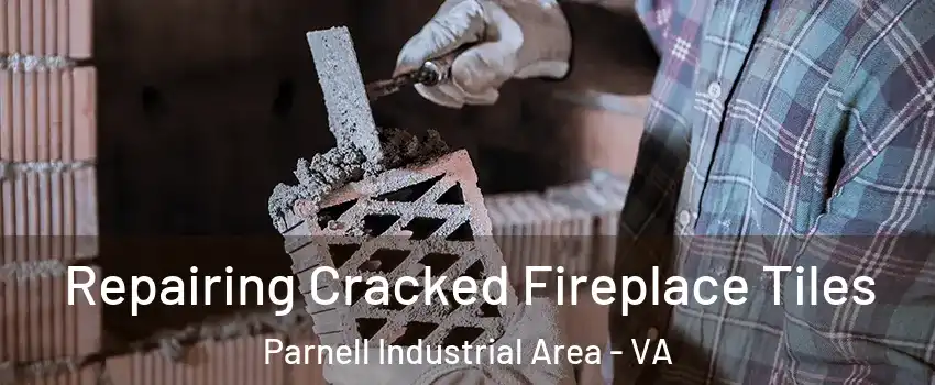 Repairing Cracked Fireplace Tiles Parnell Industrial Area - VA