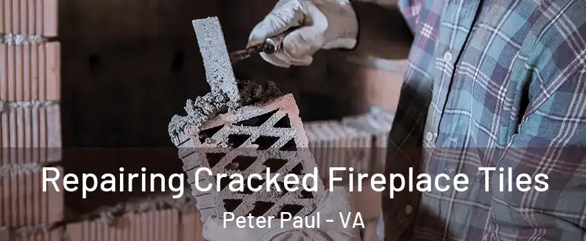 Repairing Cracked Fireplace Tiles Peter Paul - VA