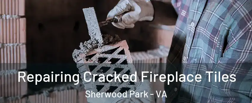 Repairing Cracked Fireplace Tiles Sherwood Park - VA