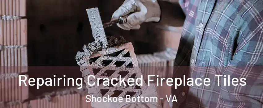Repairing Cracked Fireplace Tiles Shockoe Bottom - VA