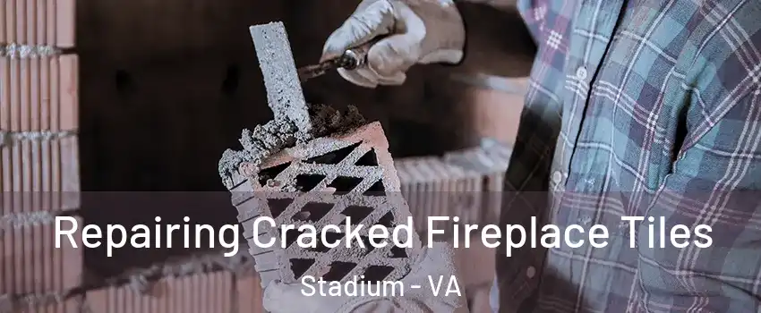 Repairing Cracked Fireplace Tiles Stadium - VA