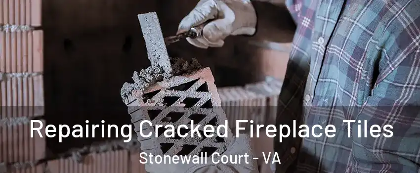 Repairing Cracked Fireplace Tiles Stonewall Court - VA