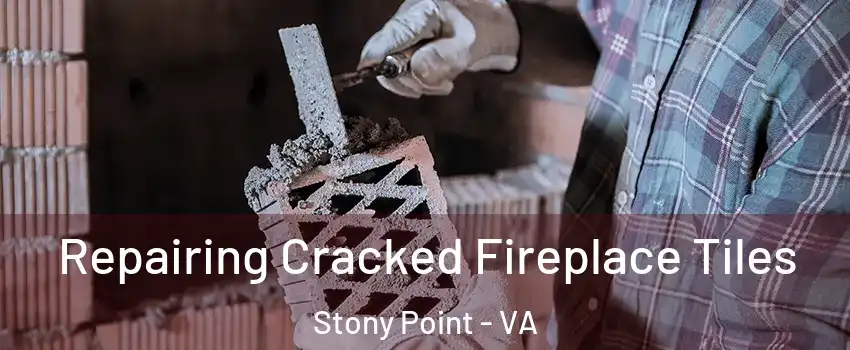 Repairing Cracked Fireplace Tiles Stony Point - VA