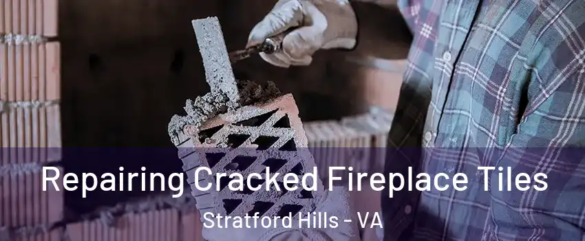 Repairing Cracked Fireplace Tiles Stratford Hills - VA