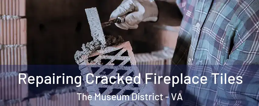 Repairing Cracked Fireplace Tiles The Museum District - VA