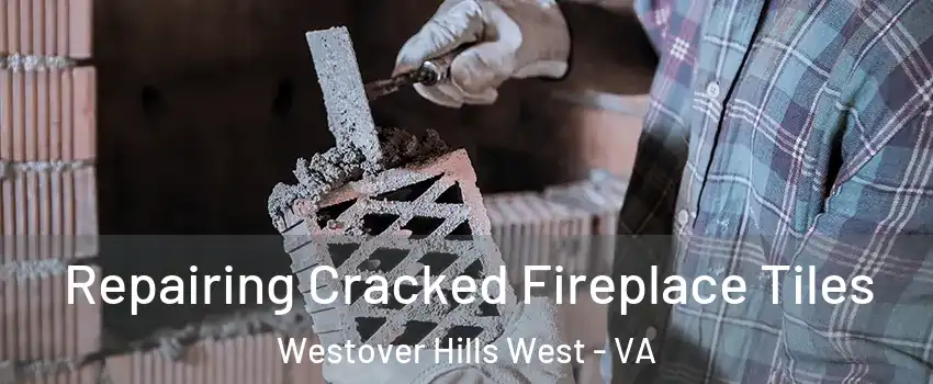 Repairing Cracked Fireplace Tiles Westover Hills West - VA