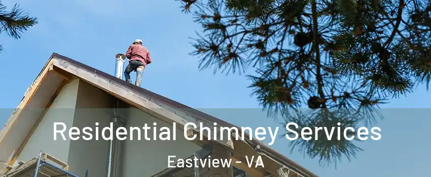 Residential Chimney Services Eastview - VA