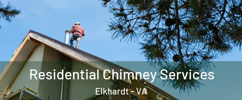 Residential Chimney Services Elkhardt - VA