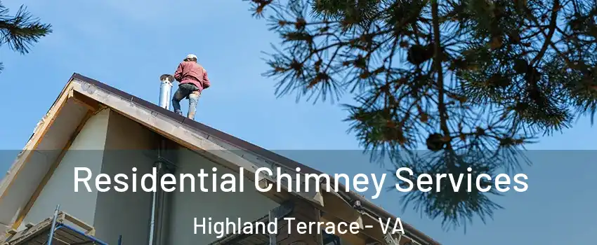 Residential Chimney Services Highland Terrace - VA