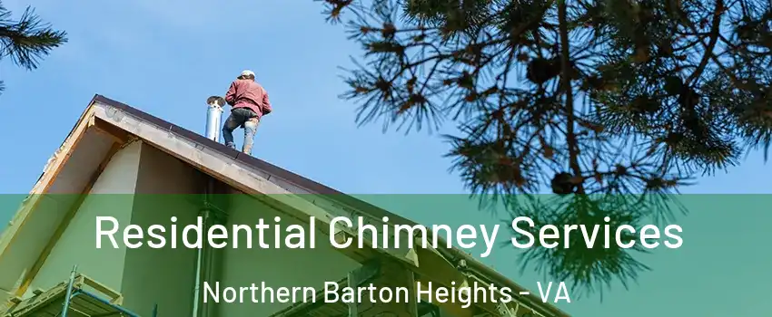 Residential Chimney Services Northern Barton Heights - VA