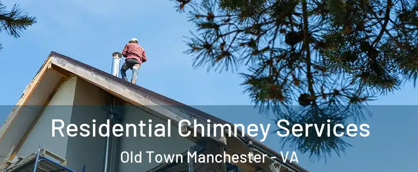 Residential Chimney Services Old Town Manchester - VA