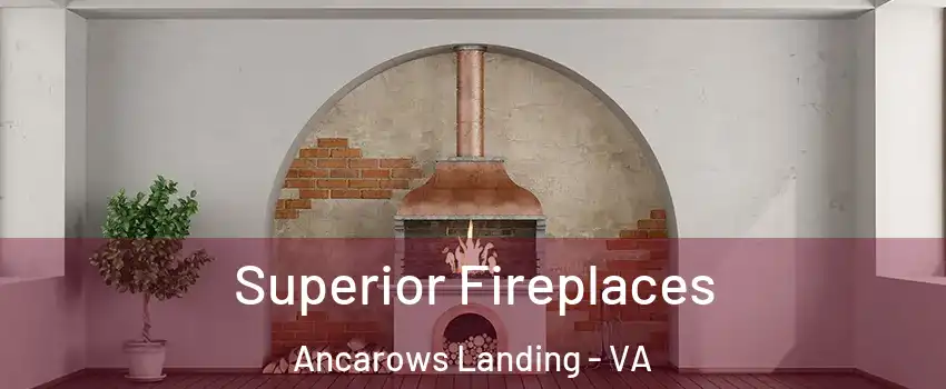 Superior Fireplaces Ancarows Landing - VA