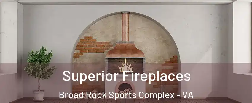 Superior Fireplaces Broad Rock Sports Complex - VA