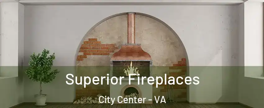 Superior Fireplaces City Center - VA