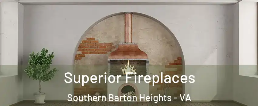 Superior Fireplaces Southern Barton Heights - VA