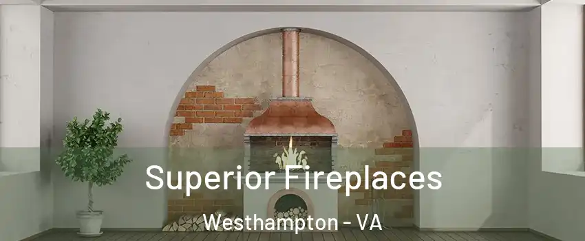 Superior Fireplaces Westhampton - VA